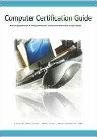 Computer certification guide. Manuale propedeutico al conseguimento della certificazione informatica Eipass. Con CD-ROM - Mauro Schiano di Pepe,Marco Caruso,Diego Ettari - copertina