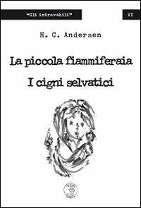 La piccola fiammiferaia-I cigni selvatici - Hans Christian Andersen - copertina
