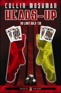 Heads-up. No limits hold'em. Ediz. italiana - Collin Moshman - copertina