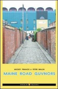 Maine road Guvnors. Ediz. italiana - Mickey Francis,Peter Walsh - copertina