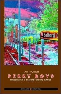 Perry boys. Manchester & Salford casual gangs - Ian Hough - copertina