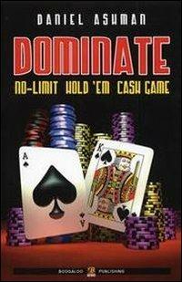 Dominate. No limit hold'em cash game - Daniel Ashman - copertina