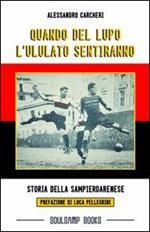 Quando del lupo l'ululato sentiranno. Storia delle sampierdarenese