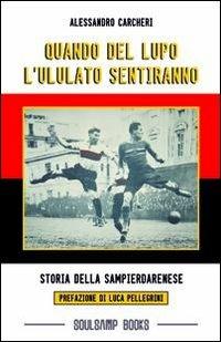 Quando del lupo l'ululato sentiranno. Storia delle sampierdarenese - Alessandro Carcheri - copertina