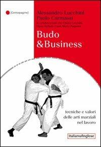 Budo & business. Tecniche e valori delle arti marziali nel lavoro - Alessandro Lucchini,Paolo Carmassi - copertina