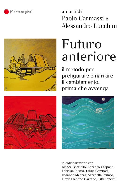 Futuro anteriore. Il metodo per prefigurare e narrare il cambiamento, prima che avvenga - Paolo Carmassi,Alessandro Lucchini - copertina