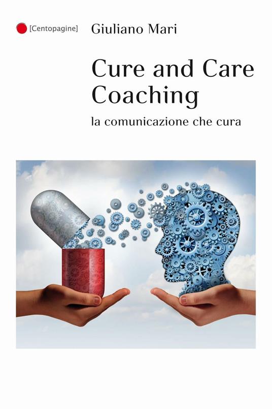 Cure and care coaching. La comunicazione che cura - Giuliano Mari - copertina