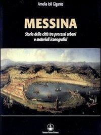 Messina. Storia della città tra processi urbani e materiali iconografici - Amelia Ioli Gigante - copertina