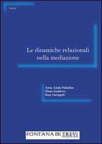 Le dinamiche relazionali nella mediazione - Anna L. Palladino,Elena Andaloro,Susy Caroppoli - copertina