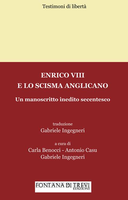 Enrico VIII e lo scisma anglicano. Un manoscritto inedito secentesco - Gabriele Ingegneri,Carla Benocci,Antonio Casu - copertina
