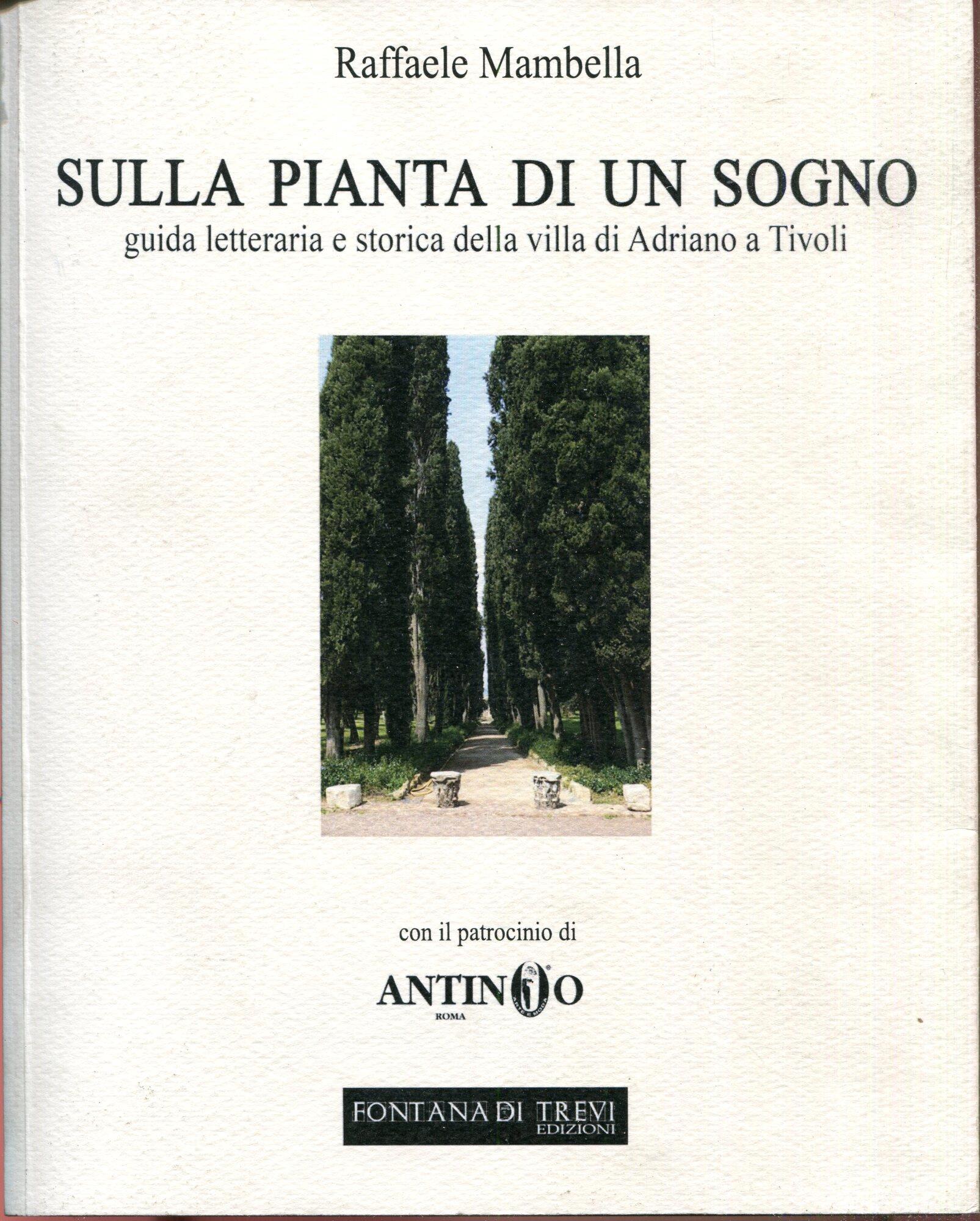 Sulla pianta di un sogno. Guida letteraria e storica della villa di Adriano a Tivoli