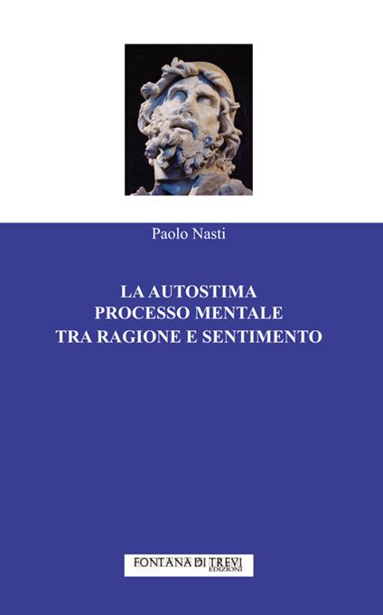 La autostima processo mentale tra ragione e sentimento - Paolo Nasti - copertina