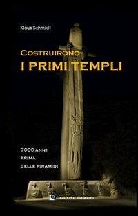 Costruirono i primi templi. 7000 anni prima delle piramidi - Klaus Schmidt - copertina