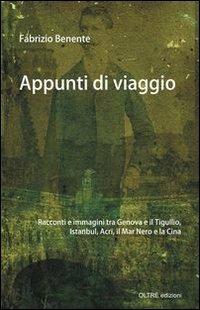 Appunti di viaggio. Racconti e immagini tra Genova e il Tigullio, Istanbul, Israele, la Cina e la «Merica» - Fabrizio Benente - copertina