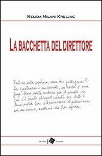 La bacchetta del direttore - Nelida Milani Kruljac - copertina