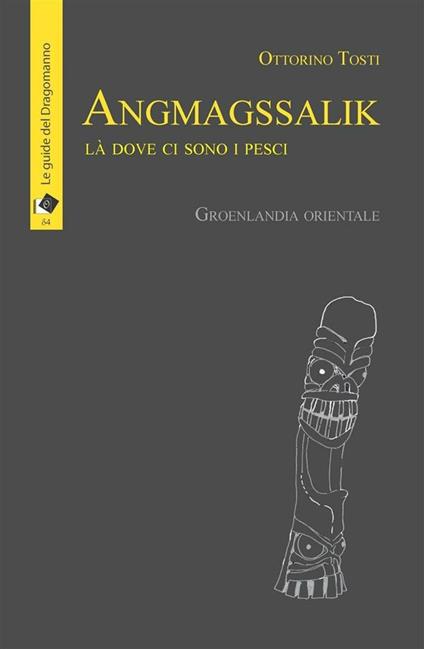 Angmagssalik. Là dove ci sono i pesci. Groelandia orientale - Ottorino Tosti - ebook