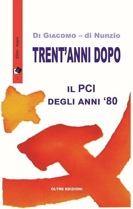 Trent'anni dopo. Il PCI degli anni '80 - Michelangela Di Giacomo,Novella Di Nunzio - copertina