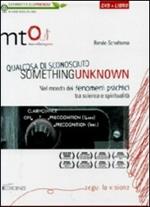 Something unknown (Qualcosa di sconosciuto). Nel mondo dei fenomeni psichici tra scienza e spiritualità. DVD. Con libro