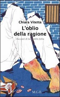 L' oblio della ragione. Racconti di inevitabile follia - Chiara Vitetta - copertina