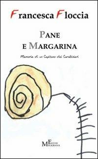 Pane e margarina. Memorie di un Capitano dei Carabinieri - Francesca Floccia - copertina