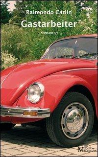 Gastarbeiter. Lo strano destino di Christine Wolff - Raimondo Carlin - copertina