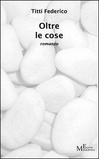 Oltre le cose - Titti Federico - copertina