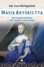 Maria Antonietta. Una regina bambina che va oltre il suo tempo