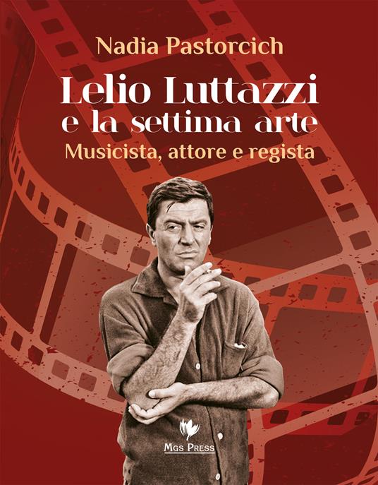 Lelio Luttazzi e la settima arte. Musicista, attore e regista - Nadia Pastorcich - copertina