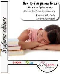 Genitori in prima linea. Aiutare un figlio con DSA (Disturbo Specifico di Apprendimento) - Rossella Di Maria,Aurora Ranfagni - ebook