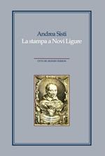 La stampa a Novi Ligure. Libri, tipografi e istituzioni nei secoli XVI-XIX