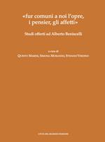 «fur comuni a noi l'opre, i pensier, gli affetti». Studi offerti ad Alberto Beniscelli