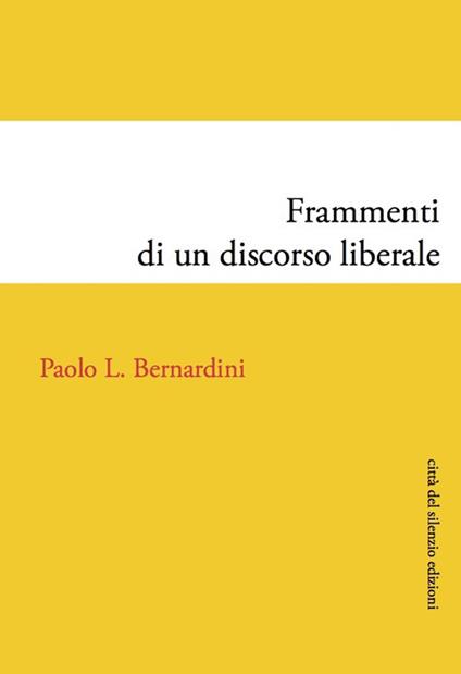 Frammenti di un discorso liberale - Paolo Luca Bernardini - copertina