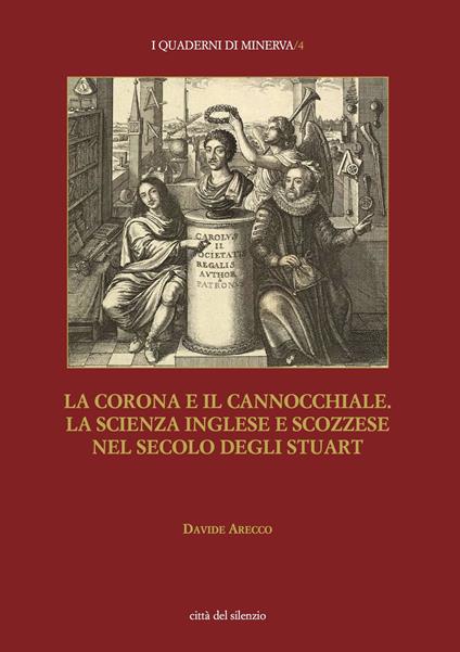 La corona e il cannocchiale. La scienza inglese e scozzese nel secolo degli Stuart - Davide Arecco - copertina