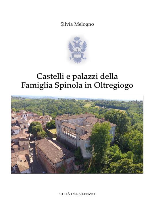 Castelli e palazzi della famiglia Spinola in Oltregiogo - Silvia Melogno - copertina