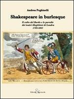 Shakespeare in burlesque. Il culto del Bardo e le parodie dei teatri illegittimi di Londra 1769-1843