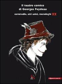 Il teatro comico di Georges Feydeau. Commedie, atti unici, monologhi. Vol. 2 - Georges Feydeau - copertina