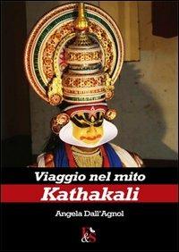 Viaggio nel mito Kathakali - Angela Dall'Agnol - copertina