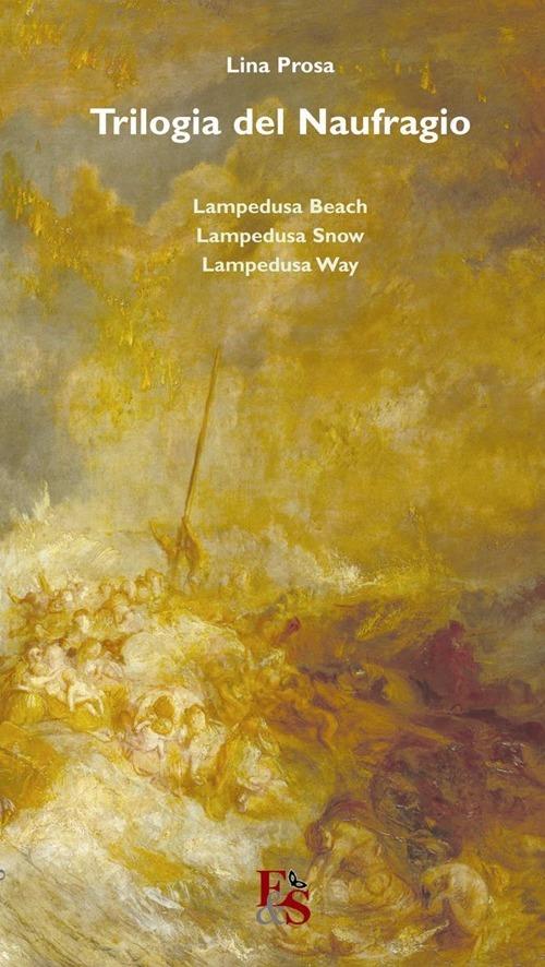Trilogia del naufragio. «Lampedusa beach» «Lampedusa snow» «Lampedusa way» - Lina Prosa - copertina