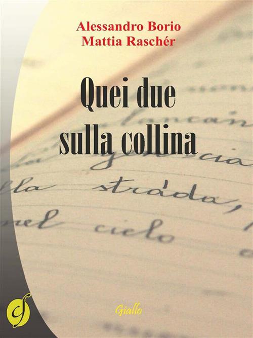 Quei due sulla collina - Alessandro Borio,Mattia Raschér - ebook
