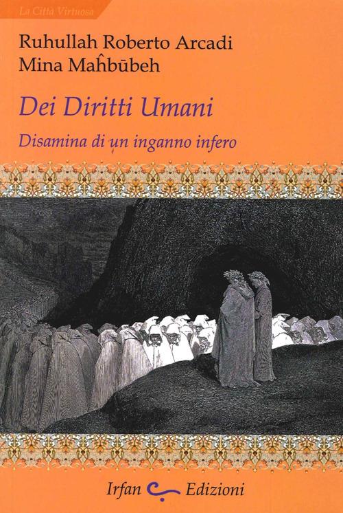 Dei diritti umani. Disamina di un inganno infero - Ruhollah Roberto Arcadi,Mina Mahbubeh - copertina