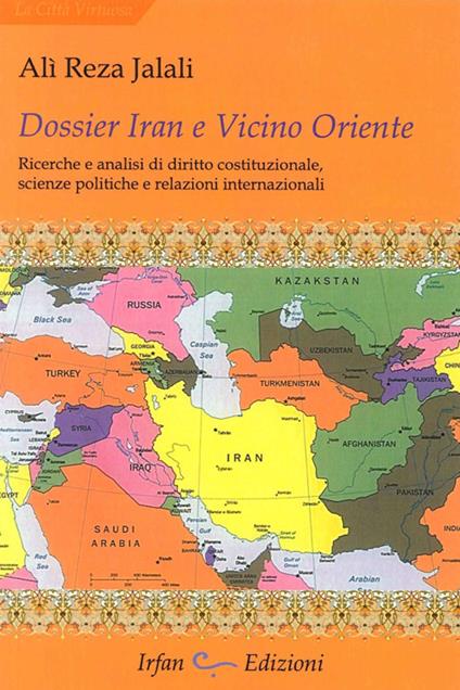 Dossier Iran e vicino Oriente. Ricerche e analisi di diritto costituzionale, scienze politiche e relazioni internazionali - Ali Reza Jalali - copertina