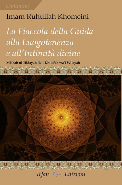 La fiaccola della guida alla luogotenenza e all'intimità divine-Misbah ul-Hidayah ila'l-Khilafah wa'l-Wilayah - Rûhollâh Khomeynî - copertina