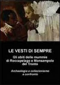 Le vesti di sempre. Gli abiti delle mummie di Roccapelago e Monsanpolo del Tronto. Ediz. illustrata - copertina