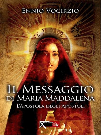 Il messaggio di Maria Maddalena. L'apostola degli apostoli - Ennio Vocirzio - copertina