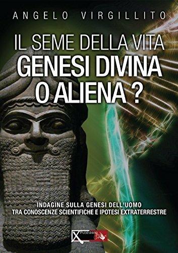 Il seme della vita. Genesi divina o aliena? - Angelo Virgillito - copertina