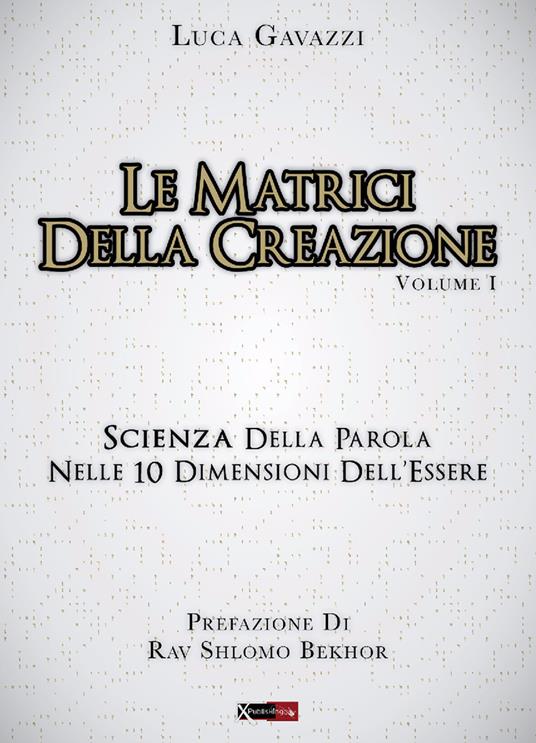 Le matrici della creazione. Vol. 1: Scienza della parola nelle 10 dimensioni dell'essere - Luca Gavazzi - copertina
