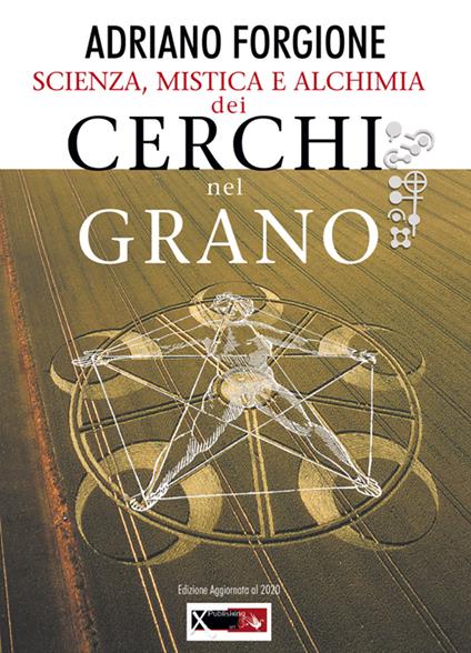 Scienza, mistica e alchimia dei cerchi nel grano - Adriano Forgione - copertina