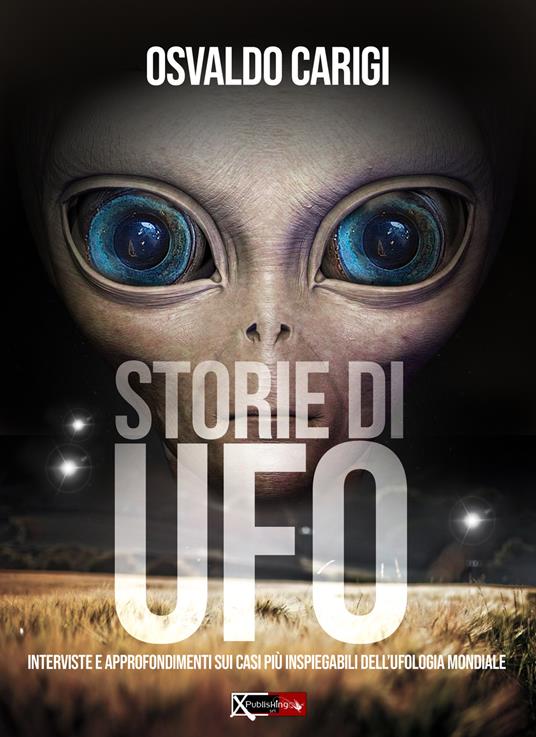 Storie di UFO. Interviste per approfondimenti sui casi più inspeigabili dell'ufologia mondiale - Osvaldo Carigi - copertina