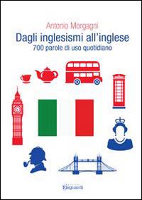 Dagli inglesismi all'inglese - Antonio Morgagni - copertina