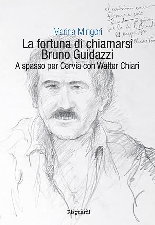La fortuna di chiamarsi Bruno Guidazzi. A spasso per Cervia con Walter Chiari - Marina Mingori - copertina